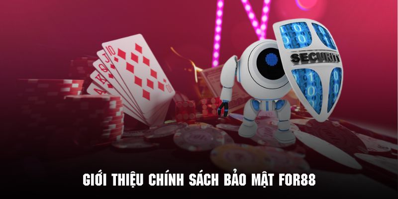 Giới thiệu sơ lược về chính sách bảo mật For88