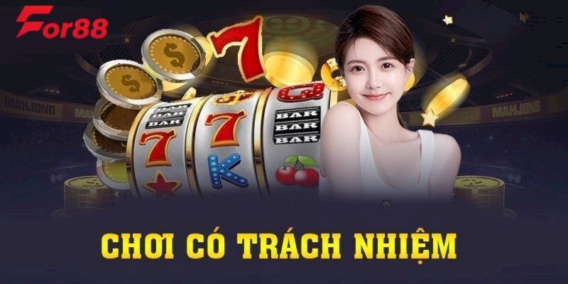 Các nội dung quan trọng nhất trong chơi có trách nhiệm For88